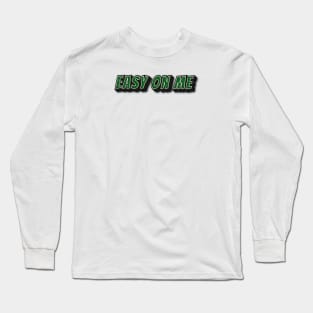 EASY ON ME Long Sleeve T-Shirt